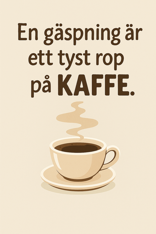 "En gäspning är ett tyst rop på kaffe" Poster